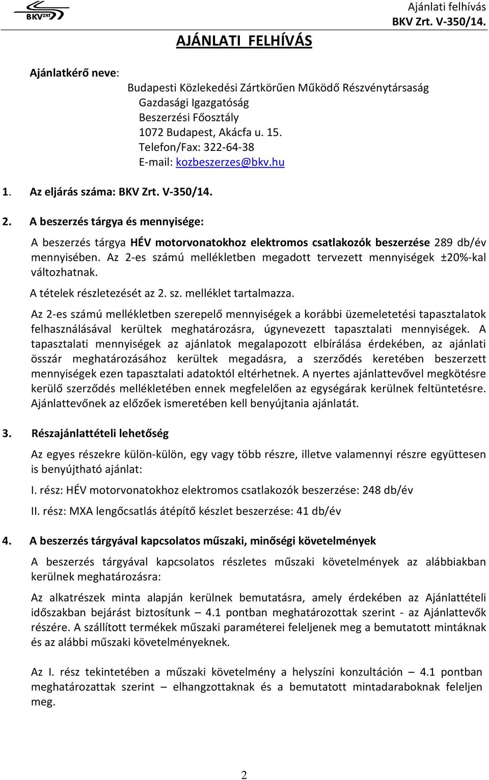 A beszerzés tárgya és mennyisége: A beszerzés tárgya HÉV motorvonatokhoz elektromos csatlakozók beszerzése 289 db/év mennyisében.