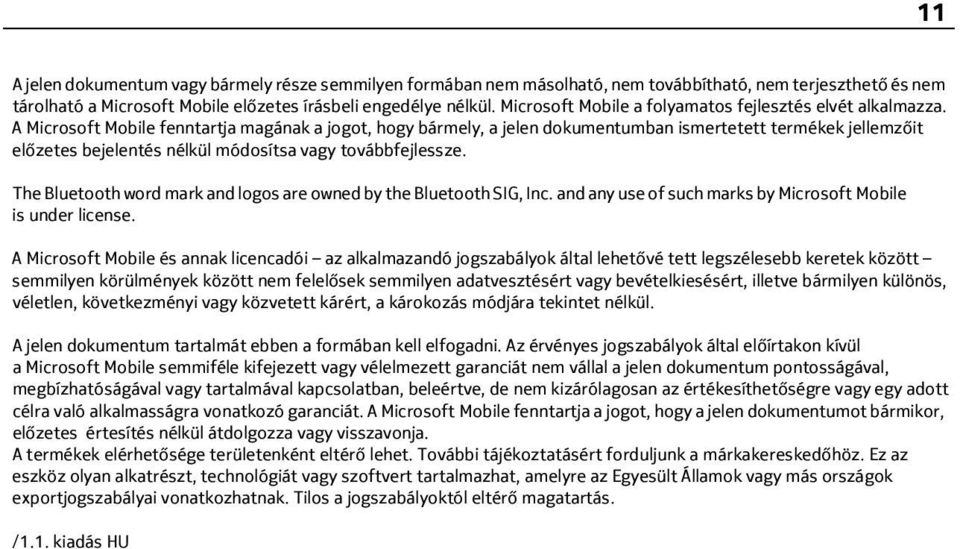 A Microsoft Mobile fenntartja magának a jogot, hogy bármely, a jelen dokumentumban ismertetett termékek jellemzőit előzetes bejelentés nélkül módosítsa vagy továbbfejlessze.
