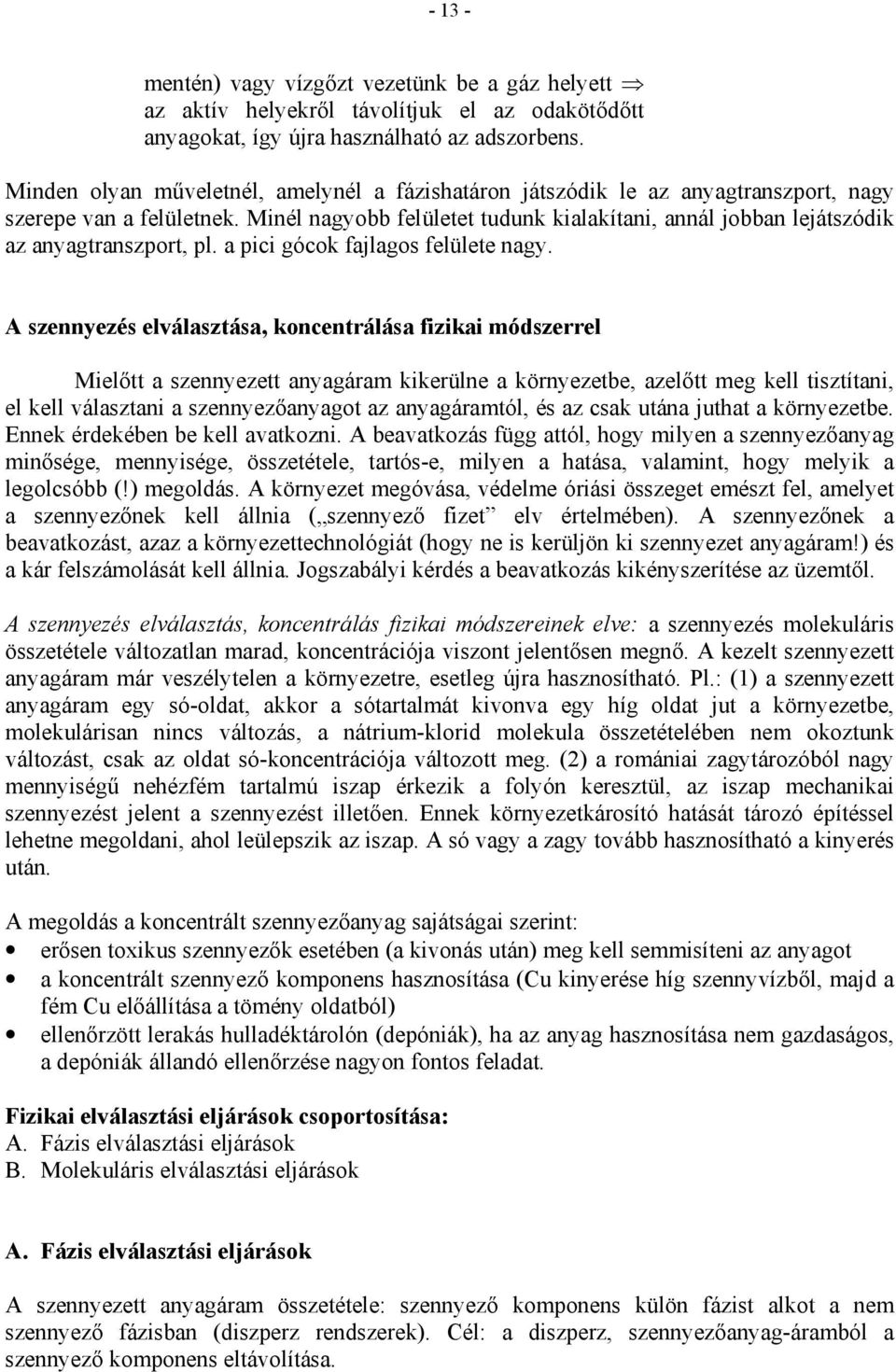 Minél nagyobb felületet tudunk kialakítani, annál jobban lejátszódik az anyagtranszport, pl. a pici gócok fajlagos felülete nagy.