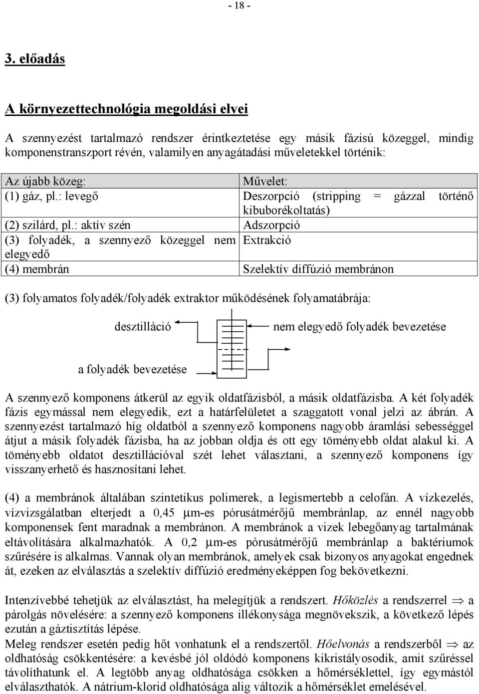 történik: Az újabb közeg: Művelet: (1) gáz, pl.: levegő Deszorpció (stripping = gázzal történő kibuborékoltatás) (2) szilárd, pl.