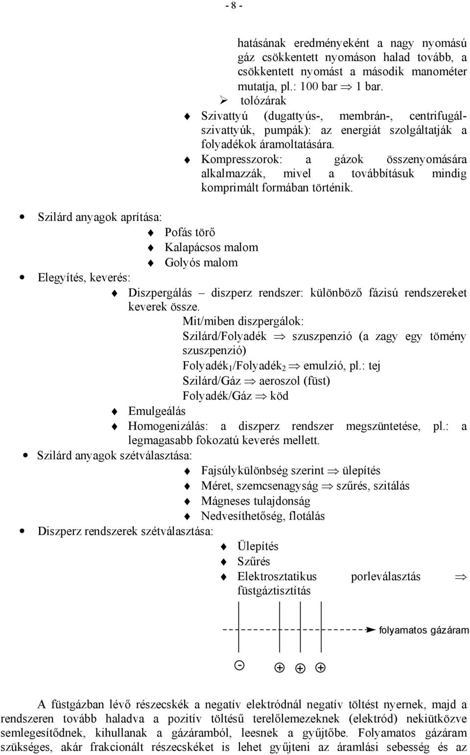 Kompresszorok: a gázok összenyomására alkalmazzák, mivel a továbbításuk mindig komprimált formában történik.