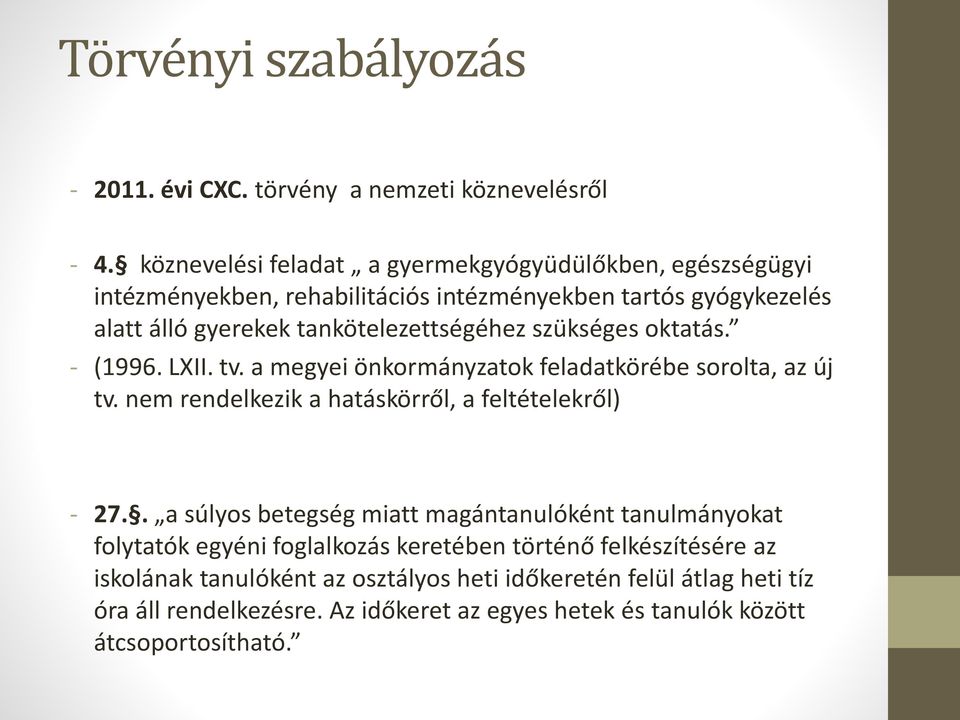 szükséges oktatás. - (1996. LXII. tv. a megyei önkormányzatok feladatkörébe sorolta, az új tv. nem rendelkezik a hatáskörről, a feltételekről) - 27.