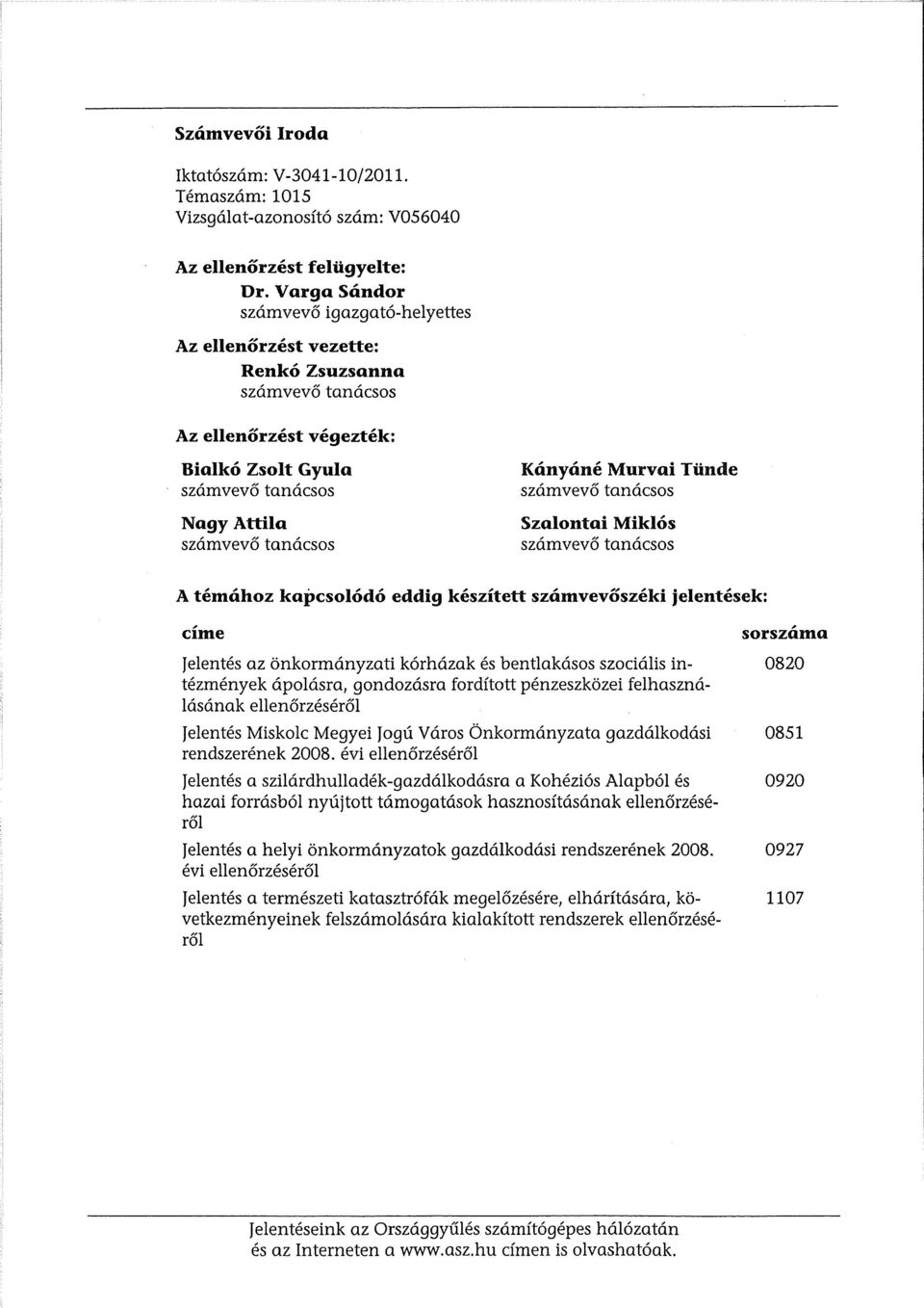 Murvai Tunde szamveva tanacsos Szalontai Miklos szamveva tanacsos A temahoz kapcsolodo eddig keszitett szamvevoszeki jelentesek: cime sorszama Jelentes az onkormanyzati korhazak es bentlakasos