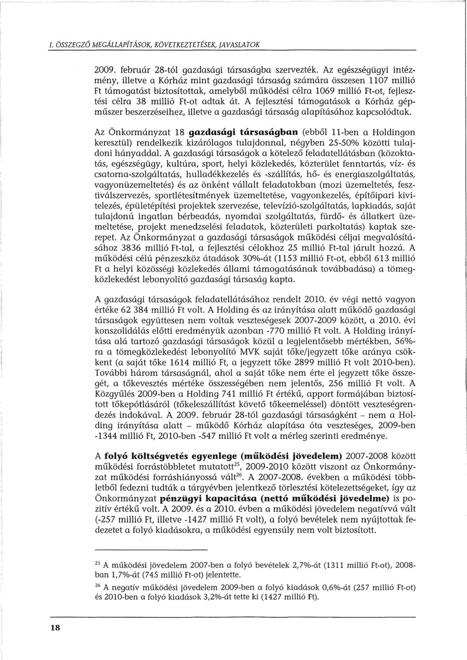 Ft-ot adtak at. A fejlesztesi tamogatasok a Korhaz gepmuszer beszerzeseihez, illetve a gazdasagi tarsasag alapftasahoz kapcsolodtak.