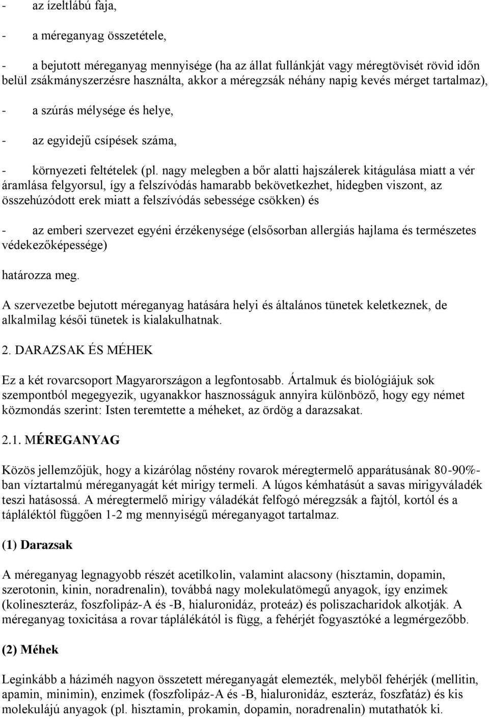 nagy melegben a bőr alatti hajszálerek kitágulása miatt a vér áramlása felgyorsul, így a felszívódás hamarabb bekövetkezhet, hidegben viszont, az összehúzódott erek miatt a felszívódás sebessége