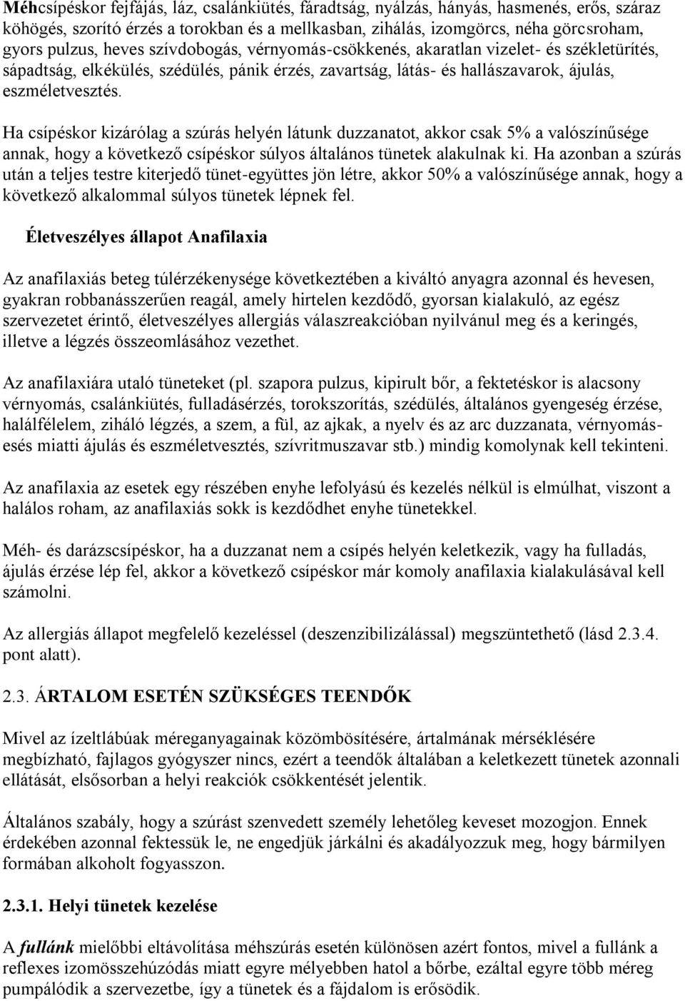 Ha csípéskor kizárólag a szúrás helyén látunk duzzanatot, akkor csak 5% a valószínűsége annak, hogy a következő csípéskor súlyos általános tünetek alakulnak ki.