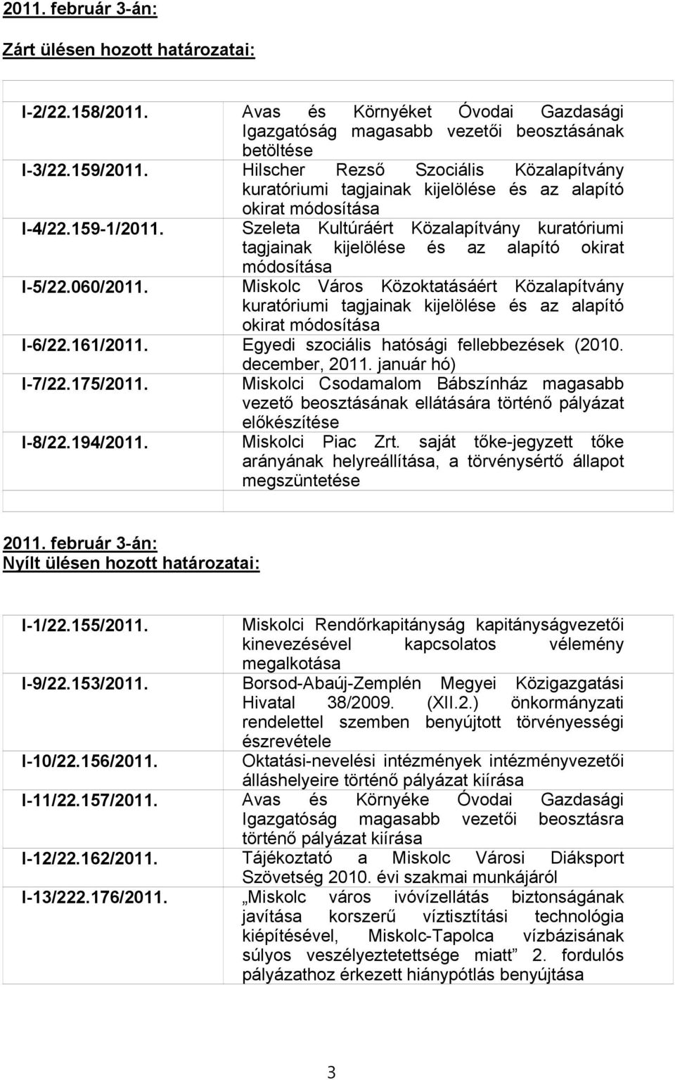 Szeleta Kultúráért Közalapítvány kuratóriumi tagjainak kijelölése és az alapító okirat módosítása I-5/22.060/2011.