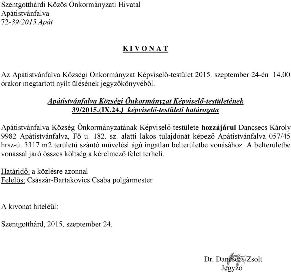 ) képviselő-testületi határozata Község Önkormányzatának Képviselő-testülete hozzájárul Dancsecs Károly 9982, Fő u. 182.