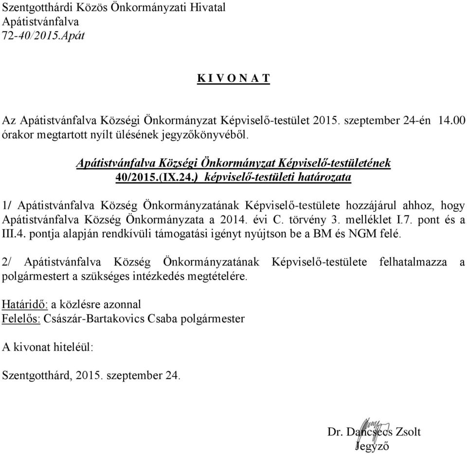 ) képviselő-testületi határozata 1/ Község Önkormányzatának Képviselő-testülete hozzájárul ahhoz, hogy Község Önkormányzata a 2014.