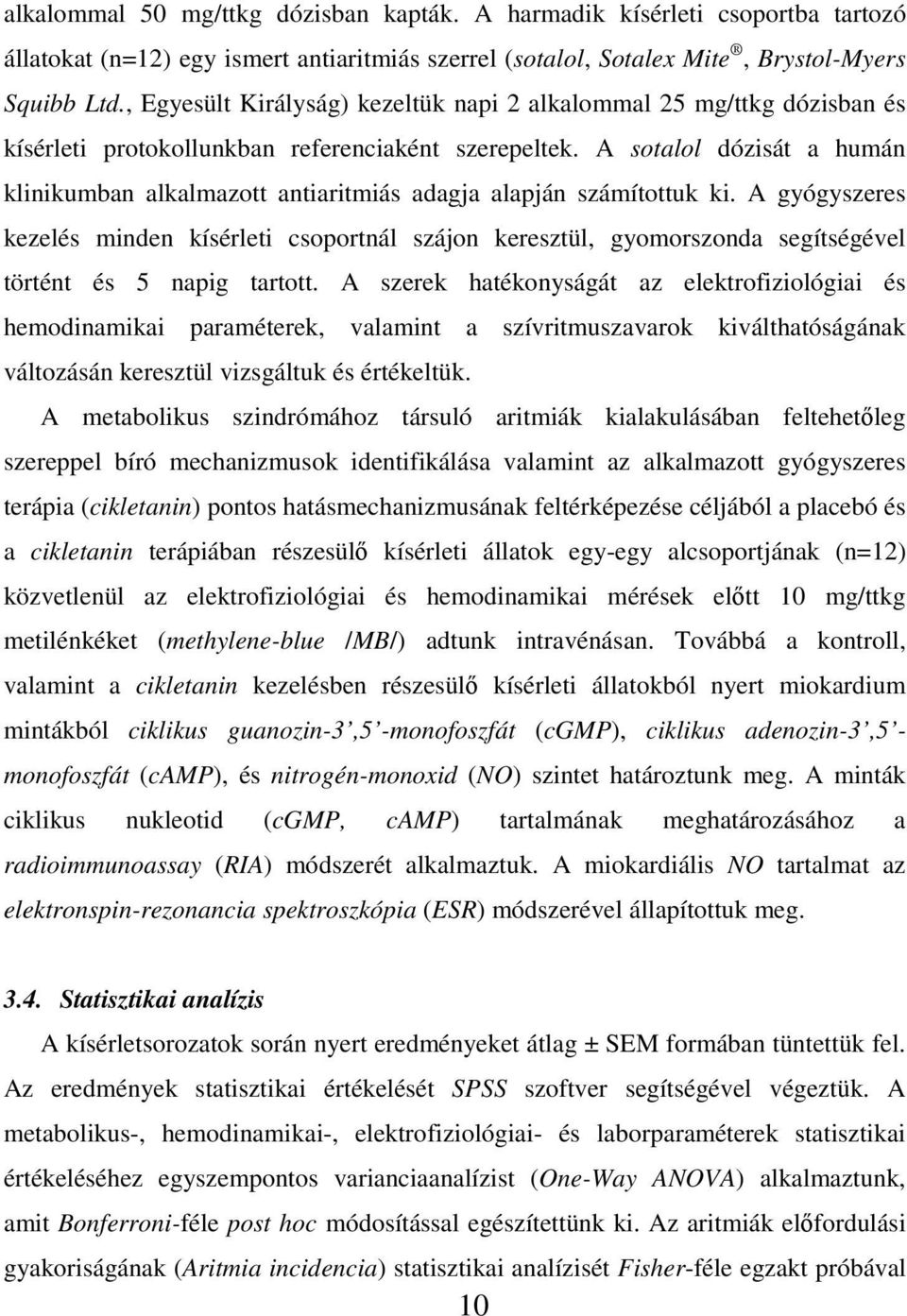 A sotalol dózisát a humán klinikumban alkalmazott antiaritmiás adagja alapján számítottuk ki.