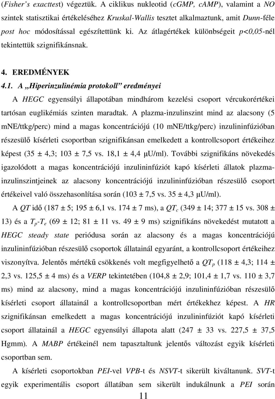 Az átlagértékek különbségeit p<0,05-nél tekintettük szignifikánsnak. 4. EREDMÉNYEK 4.1.