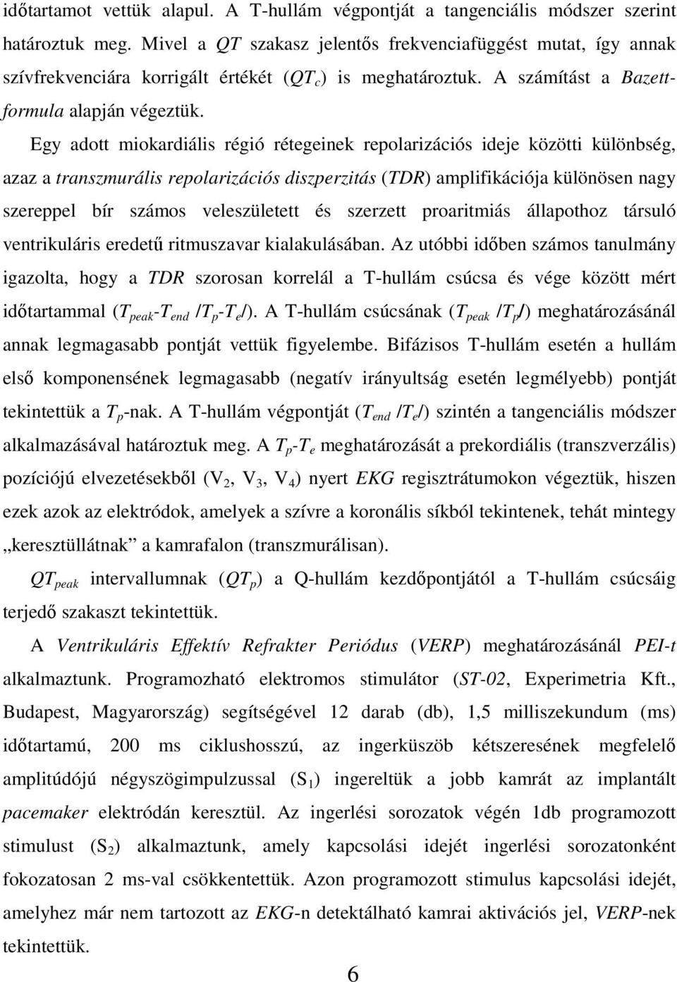 Egy adott miokardiális régió rétegeinek repolarizációs ideje közötti különbség, azaz a transzmurális repolarizációs diszperzitás (TDR) amplifikációja különösen nagy szereppel bír számos veleszületett