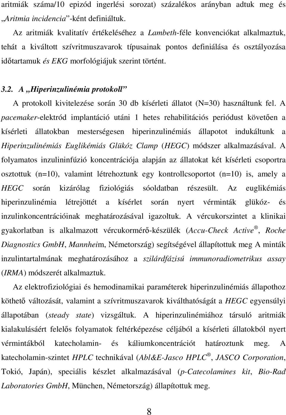 szerint történt. 3.2. A Hiperinzulinémia protokoll A protokoll kivitelezése során 30 db kísérleti állatot (N=30) használtunk fel.