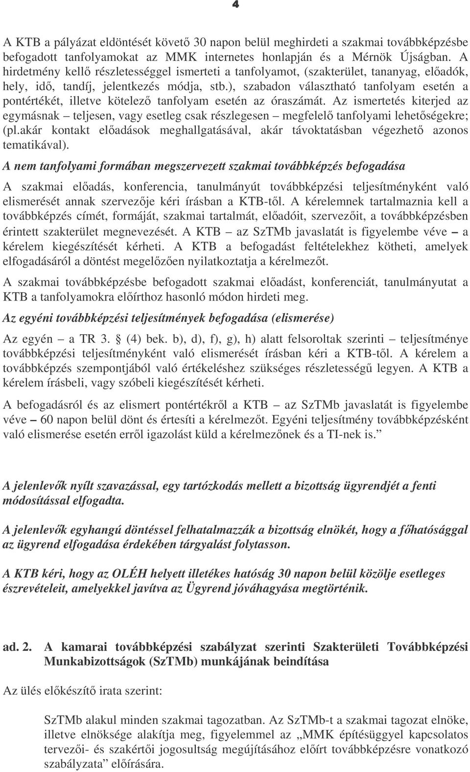 ), szabadon választható tanfolyam esetén a pontértékét, illetve kötelez tanfolyam esetén az óraszámát.