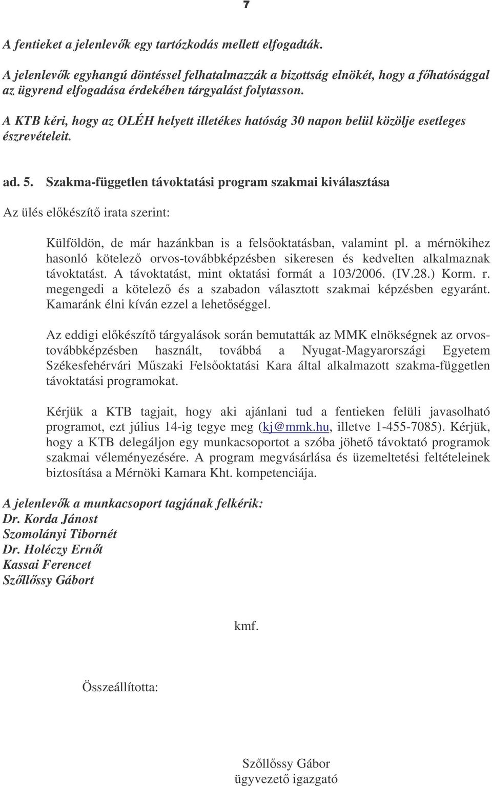 Szakma-független távoktatási program szakmai kiválasztása Külföldön, de már hazánkban is a felsoktatásban, valamint pl.