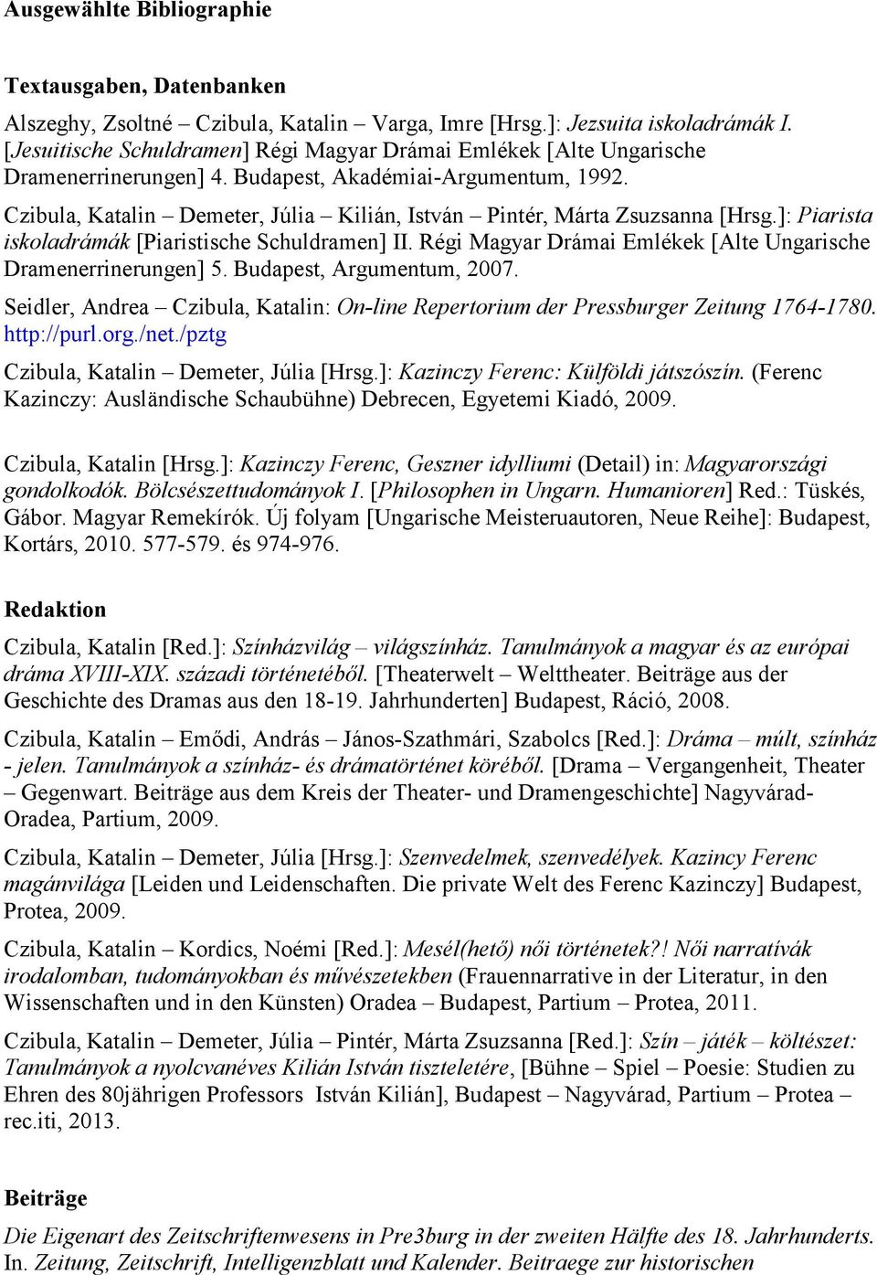 Czibula, Katalin Demeter, Júlia Kilián, István Pintér, Márta Zsuzsanna [Hrsg.]: Piarista iskoladrámák [Piaristische Schuldramen] II. Régi Magyar Drámai Emlékek [Alte Ungarische Dramenerrinerungen] 5.