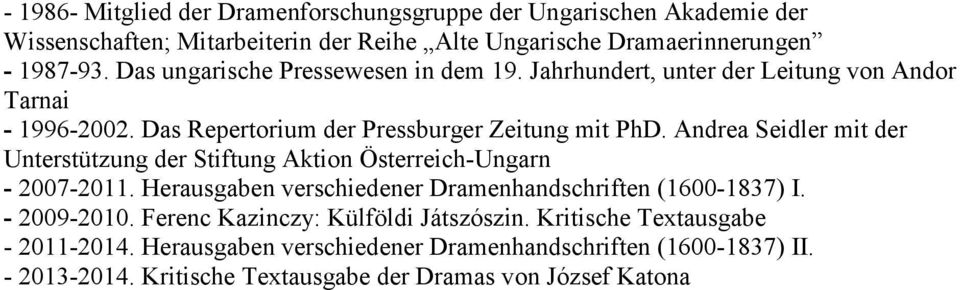 Andrea Seidler mit der Unterstützung der Stiftung Aktion Österreich-Ungarn - 2007-2011. Herausgaben verschiedener Dramenhandschriften (1600-1837) I. - 2009-2010.