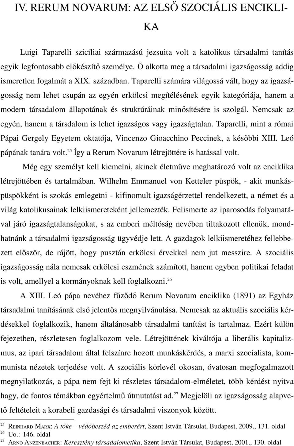 Taparelli számára világossá vált, hogy az igazságosság nem lehet csupán az egyén erkölcsi megítélésének egyik kategóriája, hanem a modern társadalom állapotának és struktúráinak minősítésére is