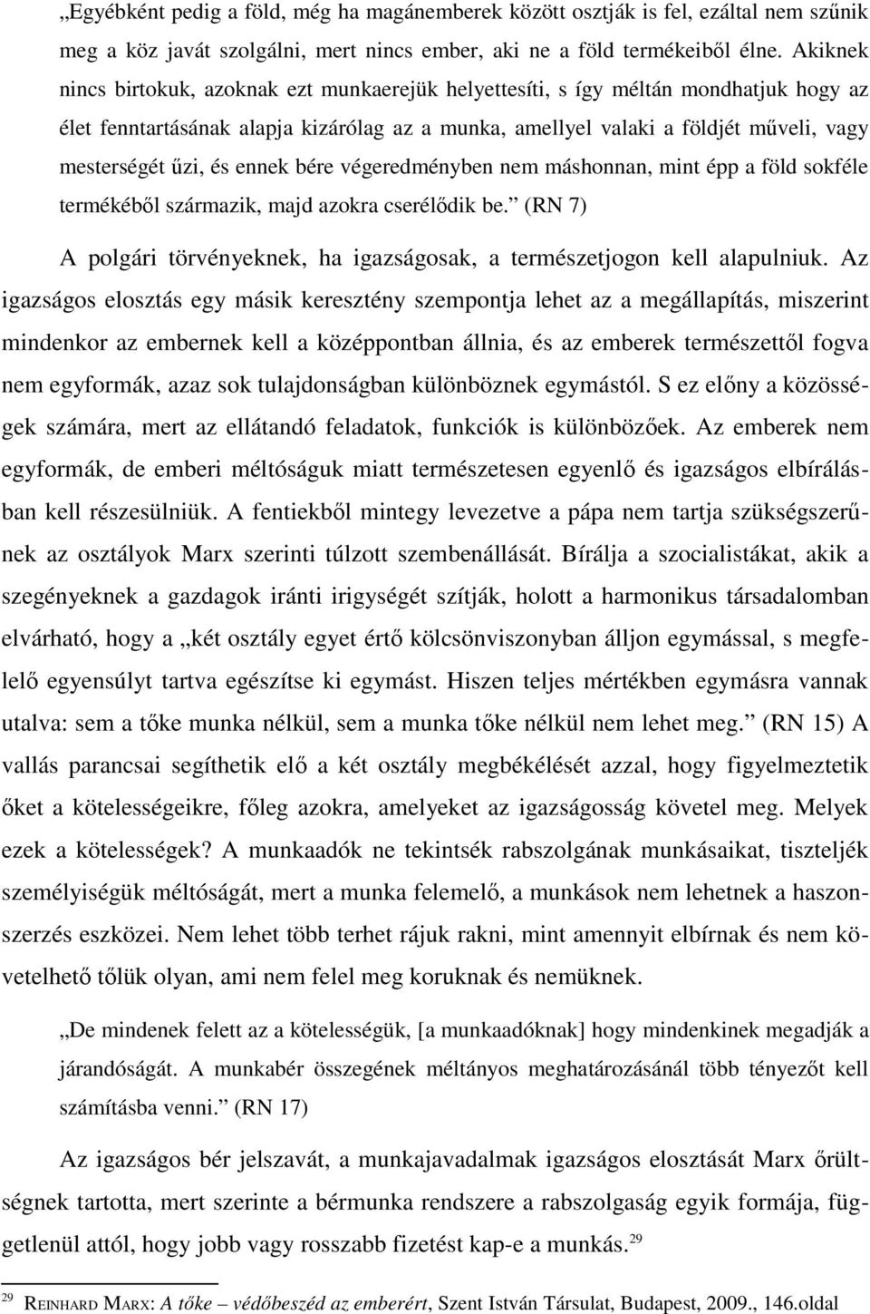 és ennek bére végeredményben nem máshonnan, mint épp a föld sokféle termékéből származik, majd azokra cserélődik be. (RN 7) A polgári törvényeknek, ha igazságosak, a természetjogon kell alapulniuk.