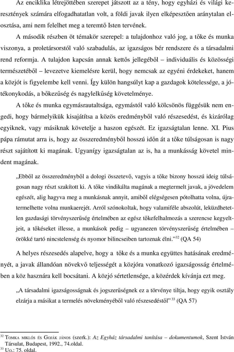 A második részben öt témakör szerepel: a tulajdonhoz való jog, a tőke és munka viszonya, a proletársorstól való szabadulás, az igazságos bér rendszere és a társadalmi rend reformja.