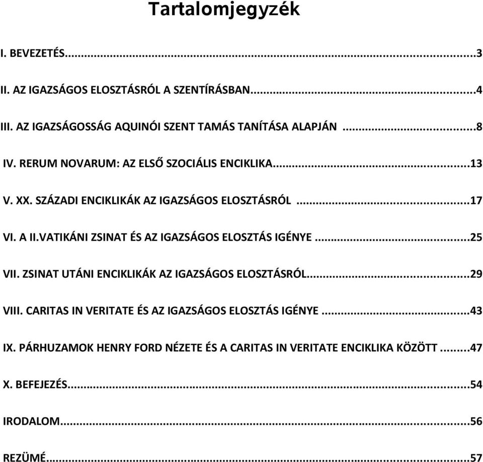 VATIKÁNI ZSINAT ÉS AZ IGAZSÁGOS ELOSZTÁS IGÉNYE...25 VII. ZSINAT UTÁNI ENCIKLIKÁK AZ IGAZSÁGOS ELOSZTÁSRÓL...29 VIII.