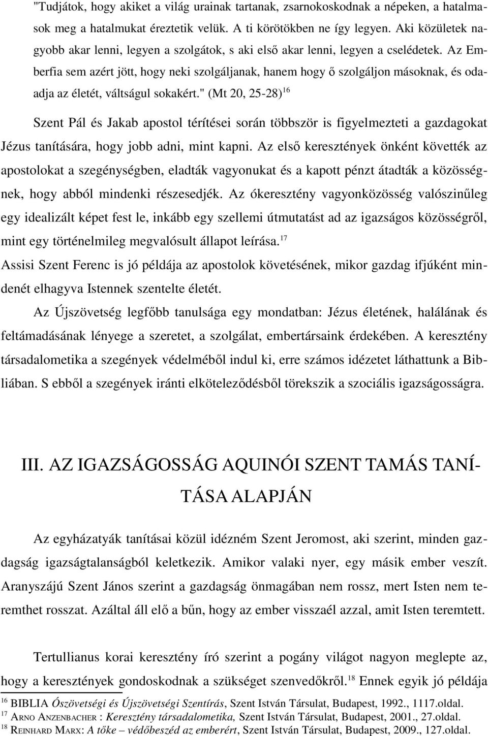 Az Emberfia sem azért jött, hogy neki szolgáljanak, hanem hogy ő szolgáljon másoknak, és odaadja az életét, váltságul sokakért.