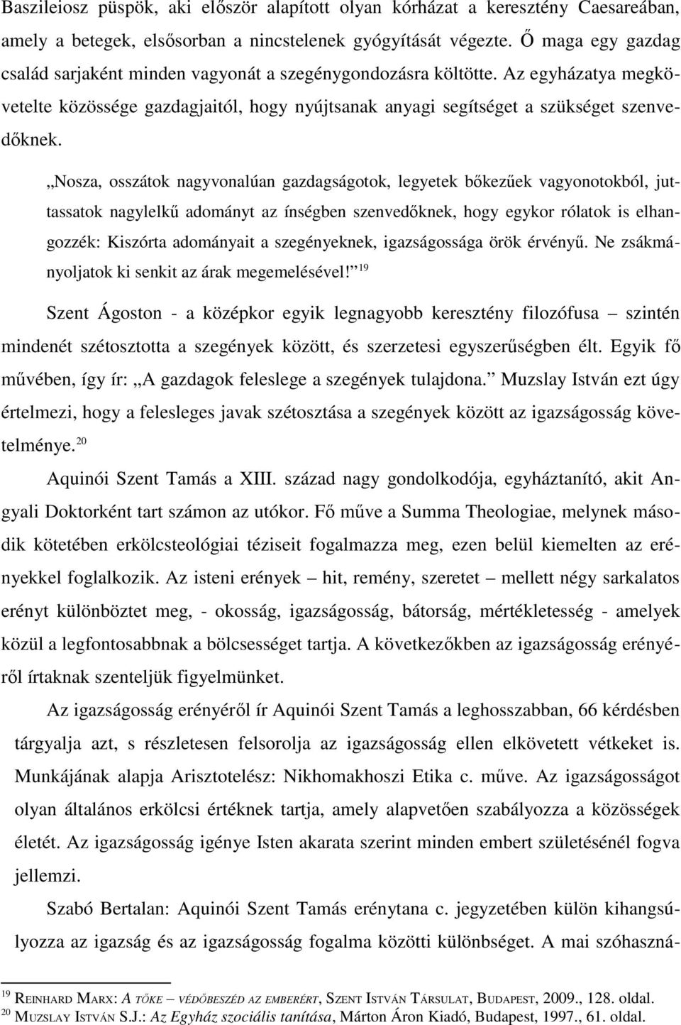 Nosza, osszátok nagyvonalúan gazdagságotok, legyetek bőkezűek vagyonotokból, juttassatok nagylelkű adományt az ínségben szenvedőknek, hogy egykor rólatok is elhangozzék: Kiszórta adományait a