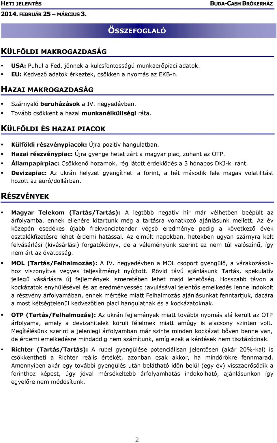 Hazai részvénypiac: Újra gyenge hetet zárt a magyar piac, zuhant az OTP. Állampapírpiac: Csökkenő hozamok, rég látott érdeklődés a 3 hónapos DKJ-k iránt.