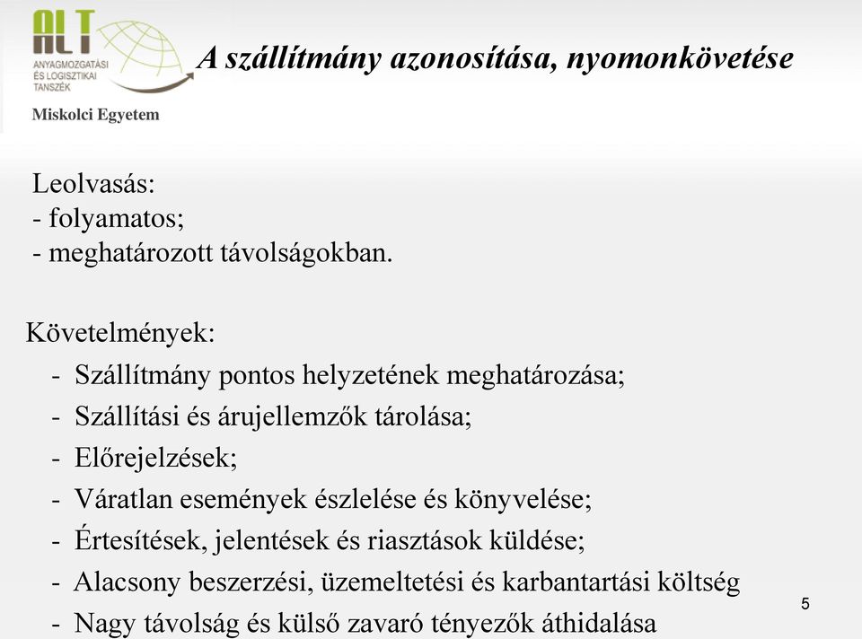 Előrejelzések; - Váratlan események észlelése és könyvelése; - Értesítések, jelentések és riasztások