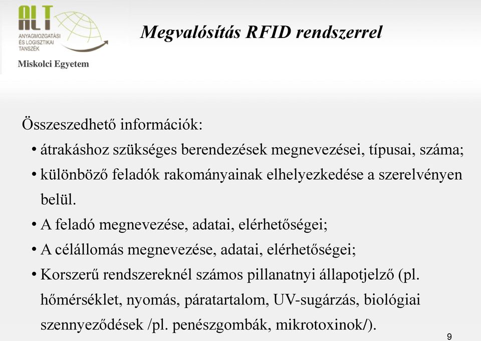 A feladó megnevezése, adatai, elérhetőségei; A célállomás megnevezése, adatai, elérhetőségei; Korszerű