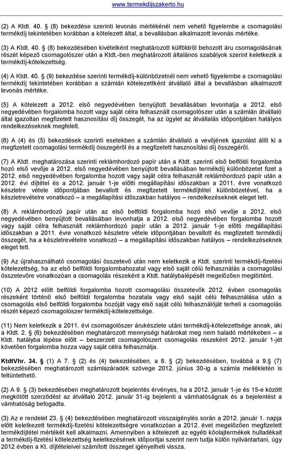 -ben meghatározott általános szabályok szerint keletkezik a termékdíj-kötelezettség. (4) A Ktdt. 40.