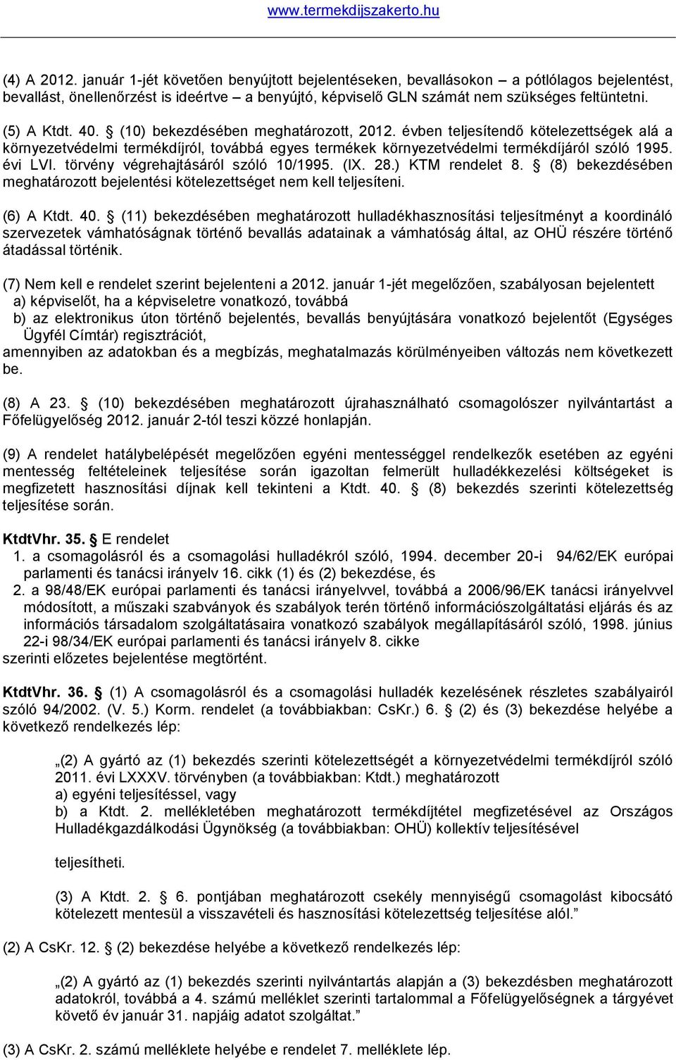 évi LVI. törvény végrehajtásáról szóló 10/1995. (IX. 28.) KTM rendelet 8. (8) bekezdésében meghatározott bejelentési kötelezettséget nem kell teljesíteni. (6) A Ktdt. 40.