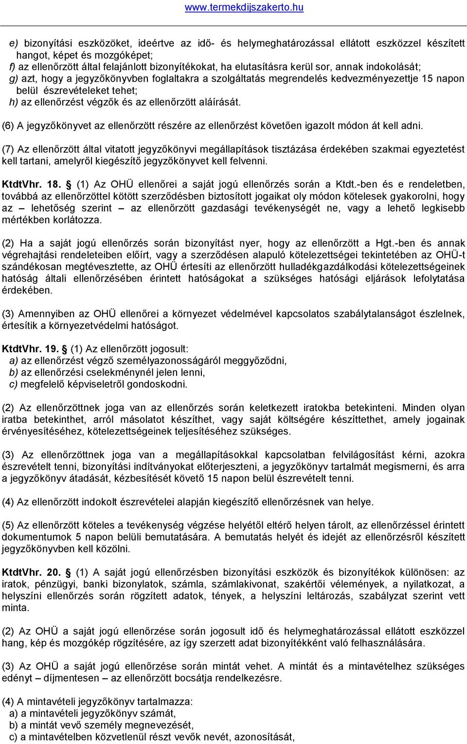 aláírását. (6) A jegyzőkönyvet az ellenőrzött részére az ellenőrzést követően igazolt módon át kell adni.