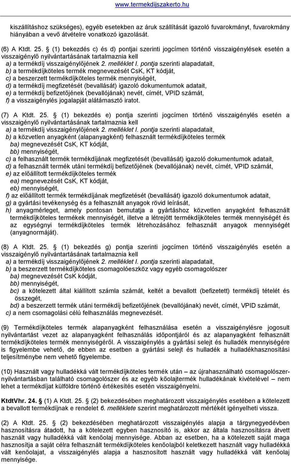 pontja szerinti alapadatait, b) a termékdíjköteles termék megnevezését CsK, KT kódját, c) a beszerzett termékdíjköteles termék mennyiségét, d) a termékdíj megfizetését (bevallását) igazoló