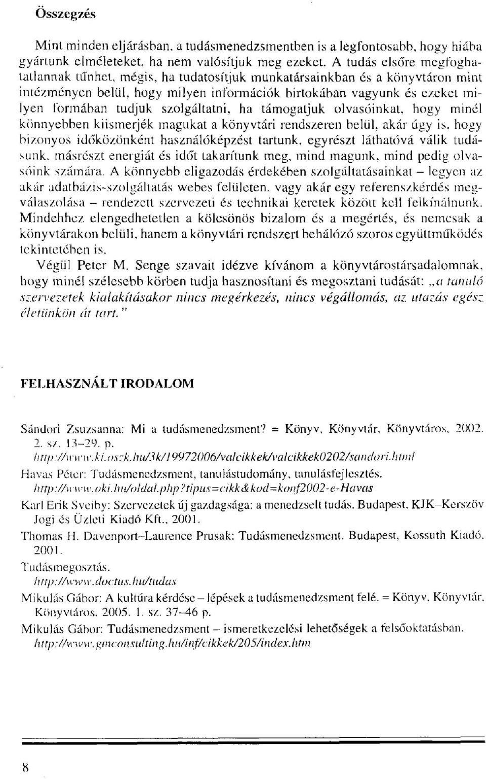 szolgáltatni, ha támogatjuk olvasóinkat, hogy minél könnyebben kiismerjék magukat a könyvtári rendszeren belül, akár úgy is.