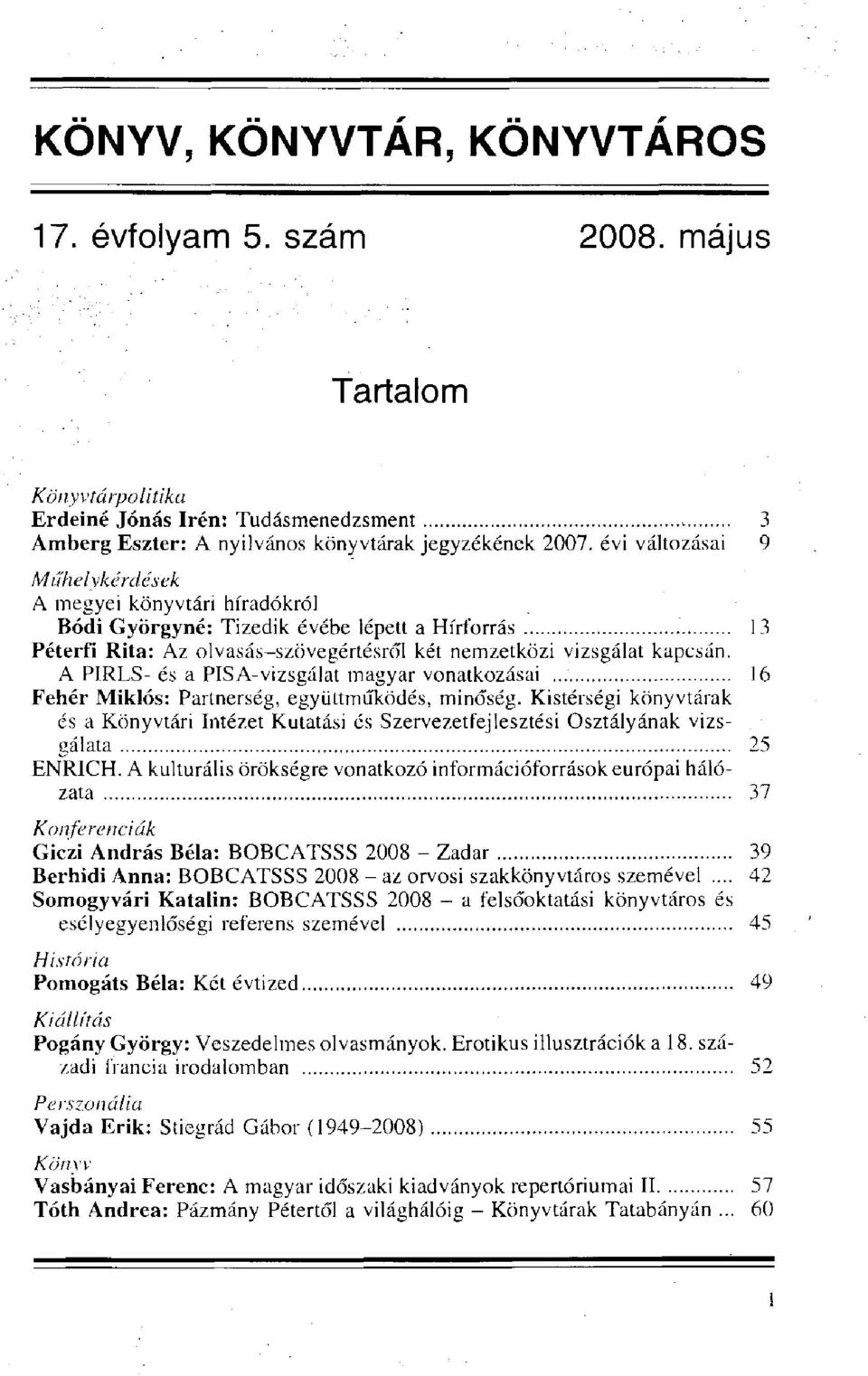 A PIRLS- és a PISA-vizsgálat magyar vonatkozásai 16 Fehér Miklós: Partnerség, együttműködés, minőség.