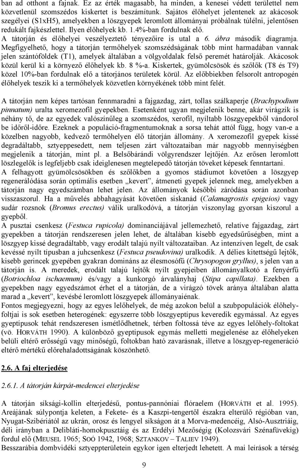 4%-ban fordulnak elő. A tátorján és élőhelyei veszélyeztető tényezőire is utal a 6. ábra második diagramja.