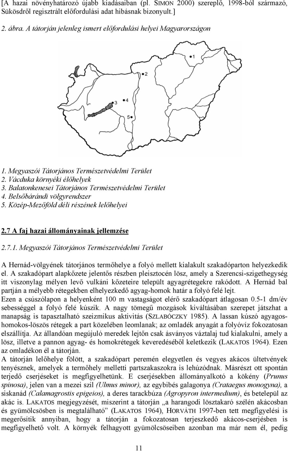 Belsőbárándi völgyrendszer 5. Közép-Mezőföld déli részének lelőhelyei 2.7 A faj hazai állományainak jellemzése 2.7.1.