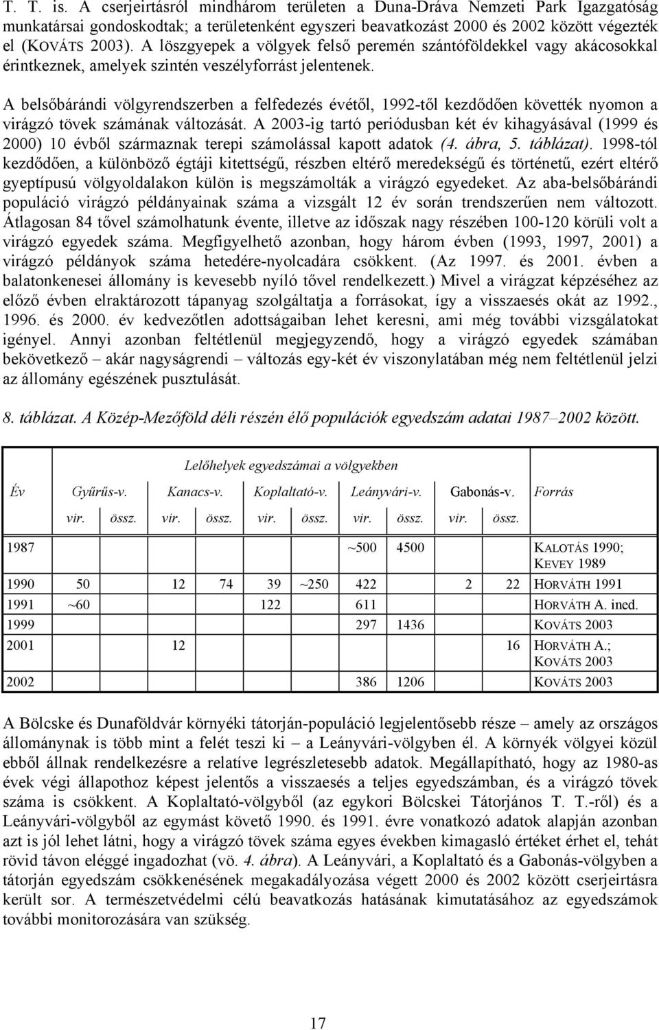 A belsőbárándi völgyrendszerben a felfedezés évétől, 1992-től kezdődően követték nyomon a virágzó tövek számának változását.