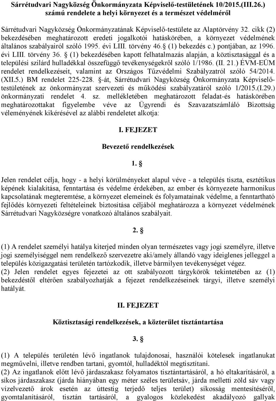 cikk (2) bekezdésében meghatározott eredeti jogalkotói hatáskörében, a környezet védelmének általános szabályairól szóló 1995. évi LIII. törvény 46. (1) bekezdés c.) pontjában, az 1996. évi LIII. törvény 36.