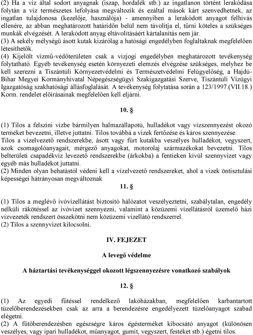 anyagot felhívás ellenére, az abban meghatározott határidőn belül nem távolítja el, tűrni köteles a szükséges munkák elvégzését. A lerakódott anyag eltávolításáért kártalanítás nem jár.