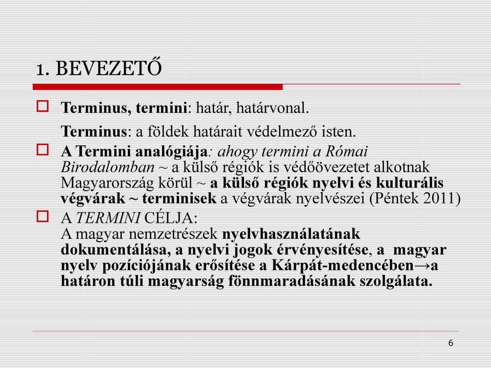 régiók nyelvi és kulturális végvárak ~ terminisek a végvárak nyelvészei (Péntek 2011) A TERMINI CÉLJA: A magyar nemzetrészek