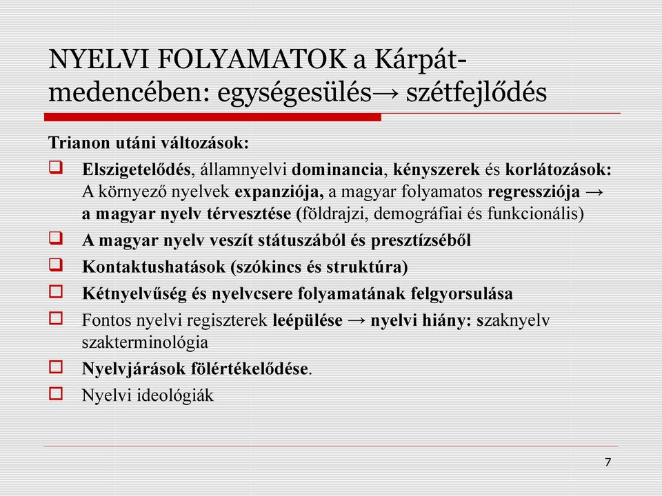 funkcionális) A magyar nyelv veszít státuszából és presztízséből Kontaktushatások (szókincs és struktúra) Kétnyelvűség és nyelvcsere