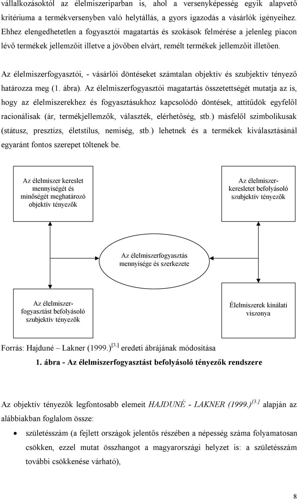 Az élelmiszerfogyasztói, - vásárlói döntéseket számtalan objektív és szubjektív tényező határozza meg (1. ábra).