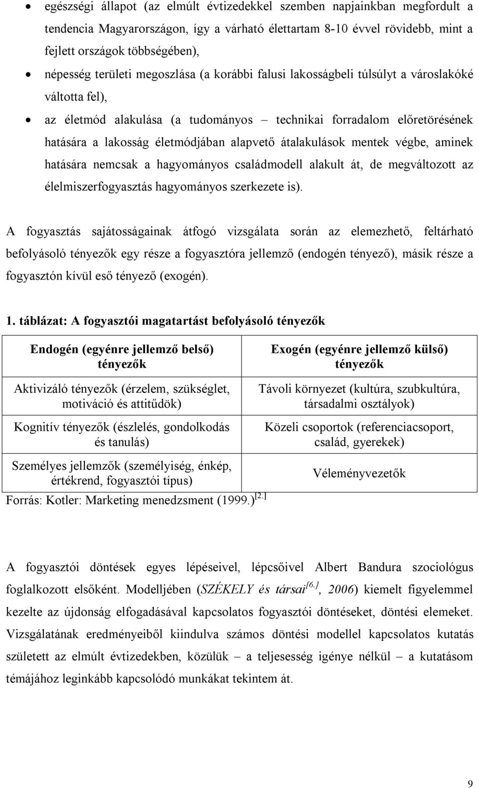 alapvető átalakulások mentek végbe, aminek hatására nemcsak a hagyományos családmodell alakult át, de megváltozott az élelmiszerfogyasztás hagyományos szerkezete is).