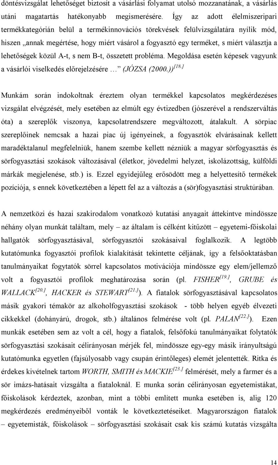 a lehetőségek közül A-t, s nem B-t, összetett probléma. Megoldása esetén képesek vagyunk a vásárlói viselkedés előrejelzésére (JÓZSA (2000.)) [18.