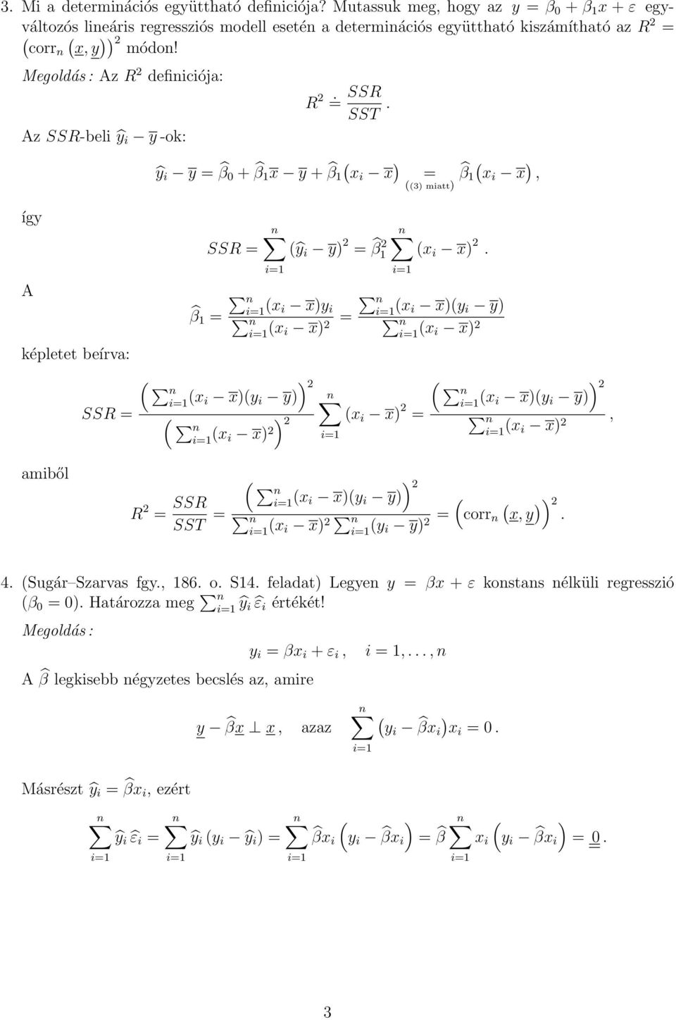 β x i xy i x i x x i xy i y x i x képletet beírva: SSR n x i xy i y n x i x x i x n x i xy i y x, i x amiből R SSR SST n x i xy i y x i x n y i y corr n x, y. 4. Sugár Szarvas fgy., 86. o. S4.