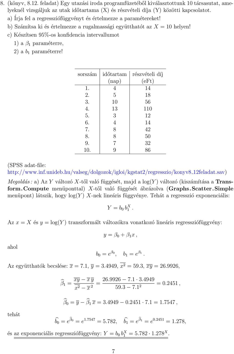 c Készítsen 95%-os konfidencia intervallumot a β paraméterre, a b paraméterre! sorszám időtartam részvételi díj nap eft. 4 4. 5 8 3. 0 56 4. 3 0 5. 3 6. 4 4 7. 8 4 8. 8 50 9. 7 3 0.