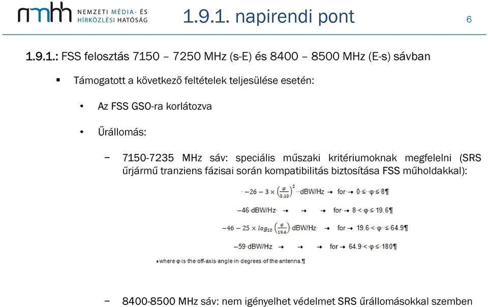 MHz sáv: speciális műszaki kritériumoknak megfelelni (SRS űrjármű tranziens fázisai során