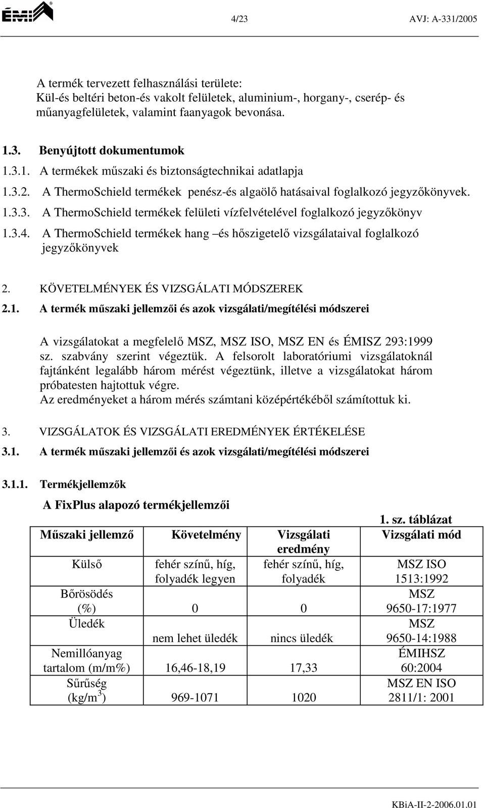 3.4. A ThermoSchield termékek hang és hőszigetelő aival foglalkozó jegyzőkönyvek 2. KÖVETELMÉNYEK ÉS VIZSGÁLATI MÓDSZEREK 2.1.